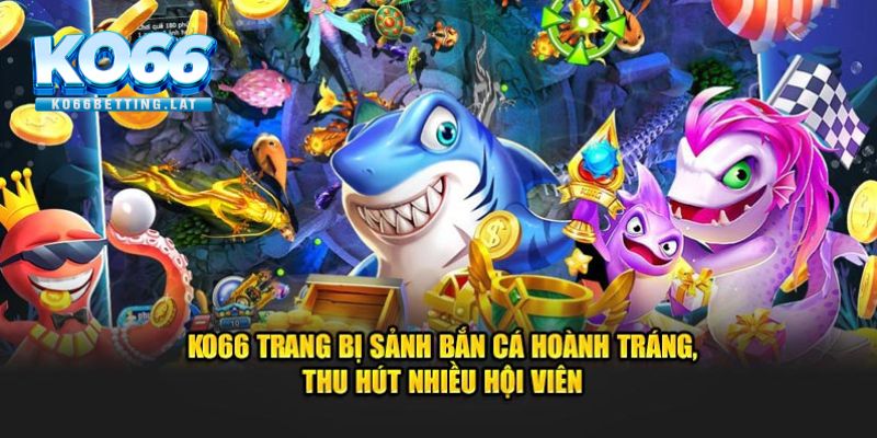 Bắn cá đổi thưởng bất tận cùng nhịp game sôi động