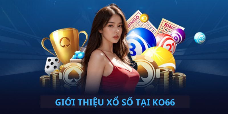 Khái quát về sảnh xổ số Ko66