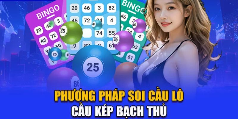 Phương pháp soi cầu lô cầu kép bạch thủ