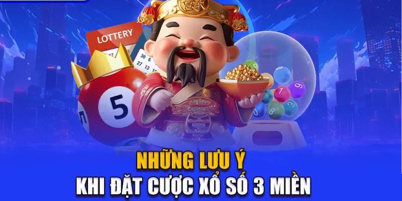 Những Lưu Ý Khi Đặt Cược Xổ Số 3 Miền