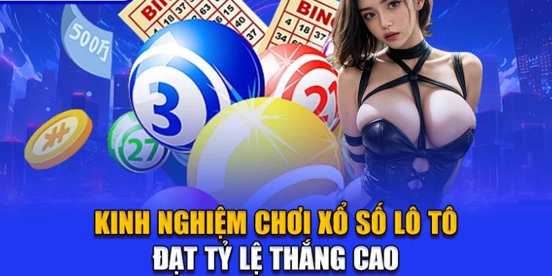 Kinh nghiệm chơi xổ số lô tô đạt tỷ lệ thắng cao